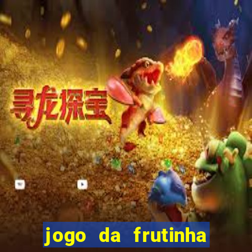 jogo da frutinha para ganhar dinheiro